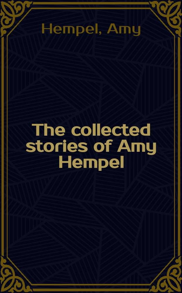 The collected stories of Amy Hempel
