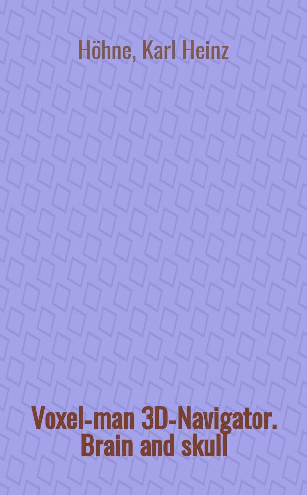 Voxel-man 3D-Navigator. Brain and skull : regional, functional, and radiological anatomy