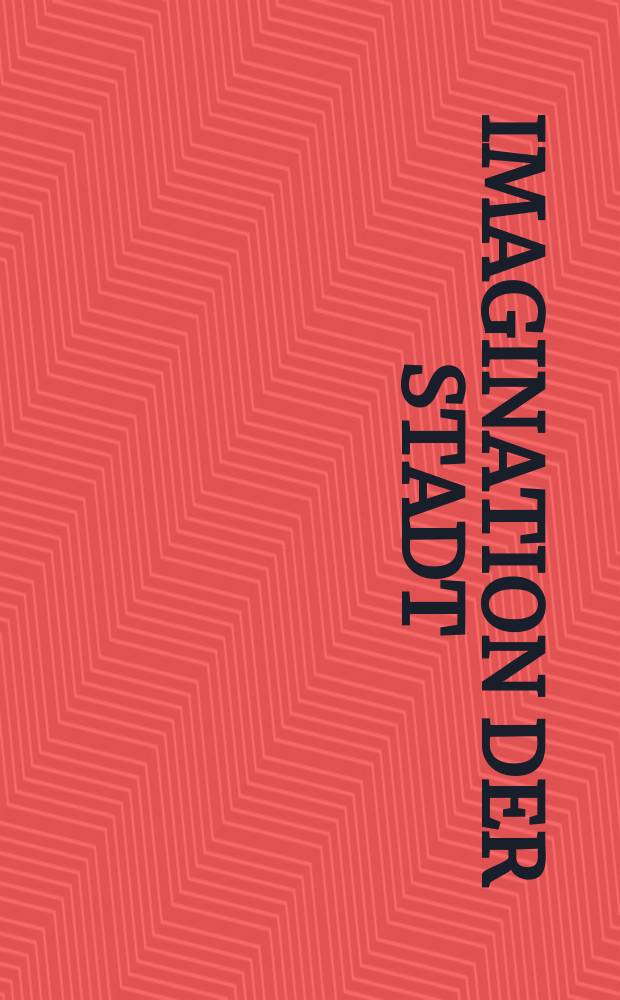 Imagination der Stadt : vom literarischen zum architektonischen Entwurf - ein Werkstattbericht = Представление города: от литературного к архитектурному - проекту решение мастерской