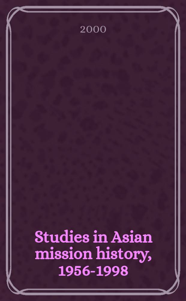 Studies in Asian mission history, 1956-1998 = Труды по истории азиатских миссий, 1956-1998