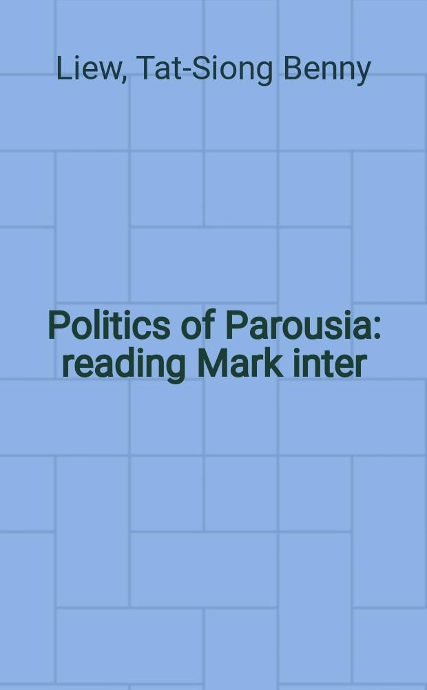 Politics of Parousia : reading Mark inter(con)textually = Политика Парусия: Читая Марка