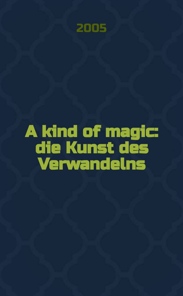 A kind of magic : die Kunst des Verwandelns : Bill Viola, Carsten Höller, Berni Searle et al. : Katalog der Ausstellung des Kunstmuseums Luzern, 6 August - 27 November 2005 = Вид магии: искусство превращения