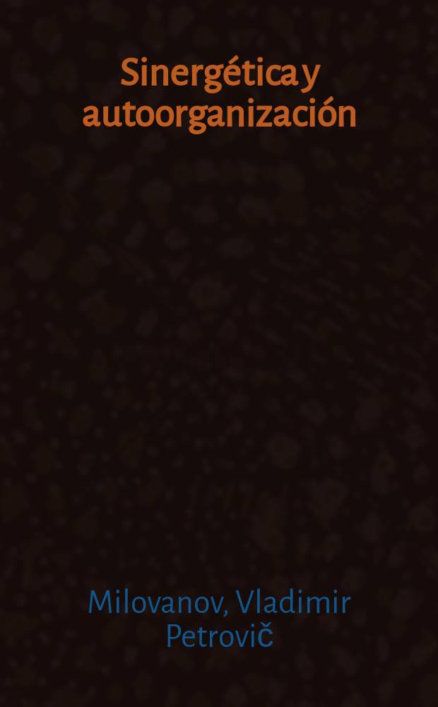 Sinergética y autoorganización : modelación matemática del comportamiento humano : psicología general y social = Синергетика и самоорганизация