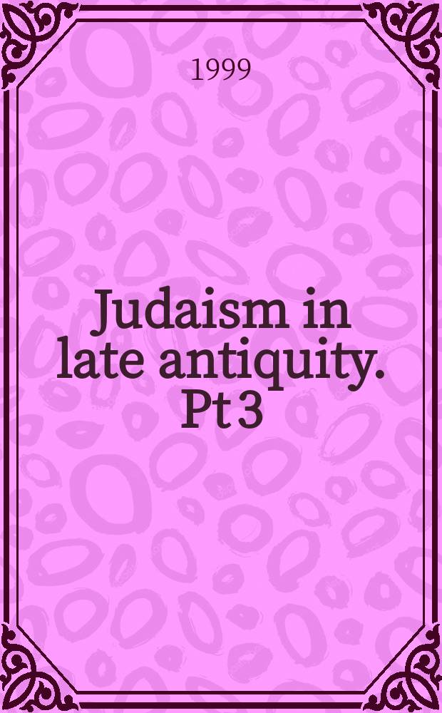 Judaism in late antiquity. Pt 3 : Where we stand: issues and debates in ancient Judaism