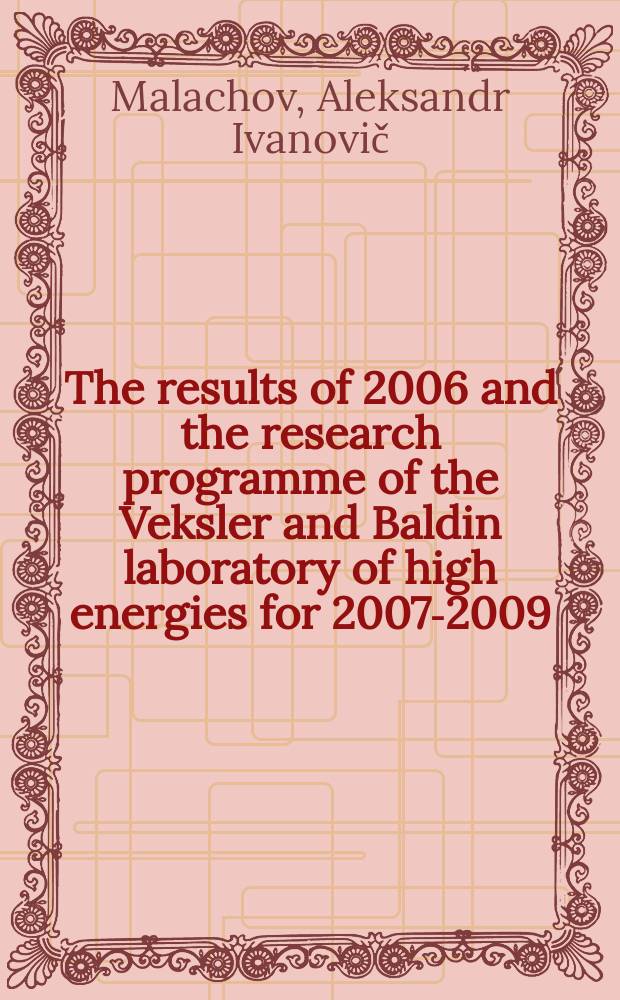 The results of 2006 and the research programme of the Veksler and Baldin laboratory of high energies for 2007-2009 : report to the 101st Session of the JINR scientific council, January 18-19, 2007