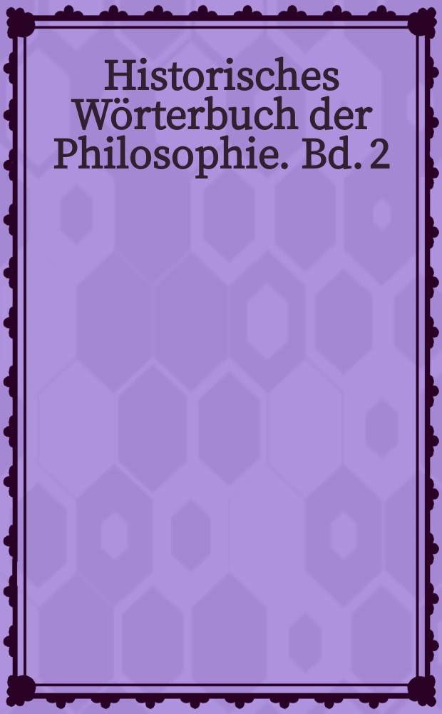 Historisches Wörterbuch der Philosophie. Bd. 2 : D - F