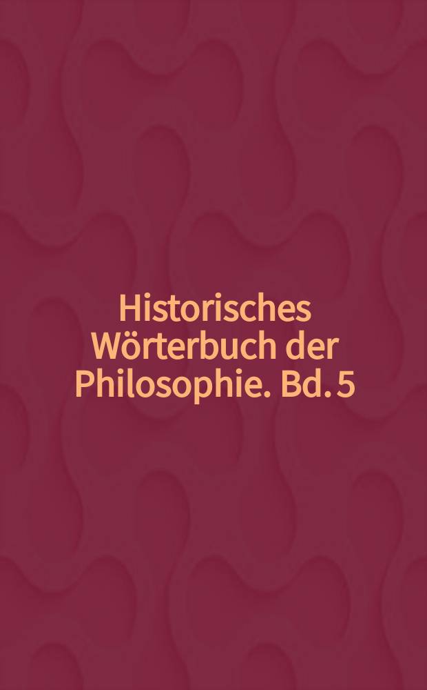 Historisches Wörterbuch der Philosophie. Bd. 5 : L - Mn