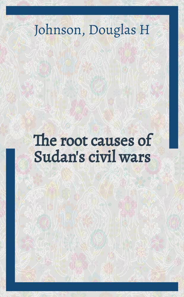 The root causes of Sudan's civil wars = Гражданские войны в Судане