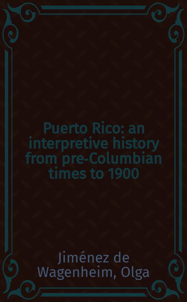Puerto Rico: an interpretive history from pre-Columbian times to 1900 = Пуэрто Рико: история от до-Колумбовых времен до 1900