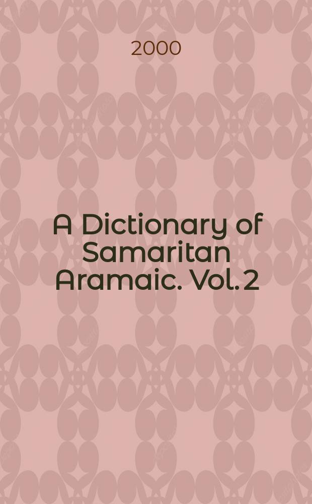 A Dictionary of Samaritan Aramaic. Vol. 2