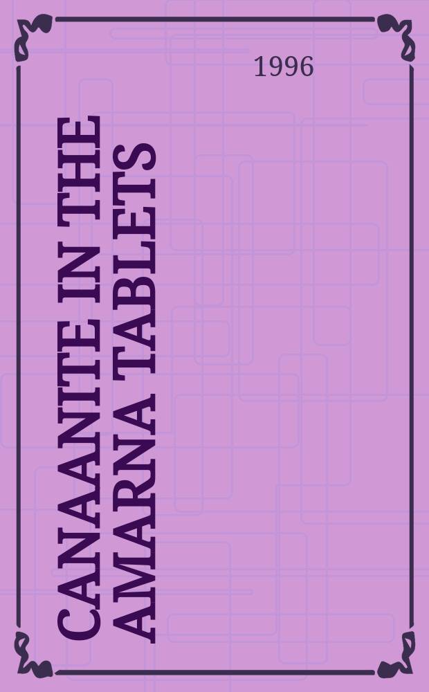 Canaanite in the Amarna tablets : a linguistic analysis of the mixed dialect used by the scribes from Canaan. Vol. 2 : Morphosyntactic analysis of the verbal system