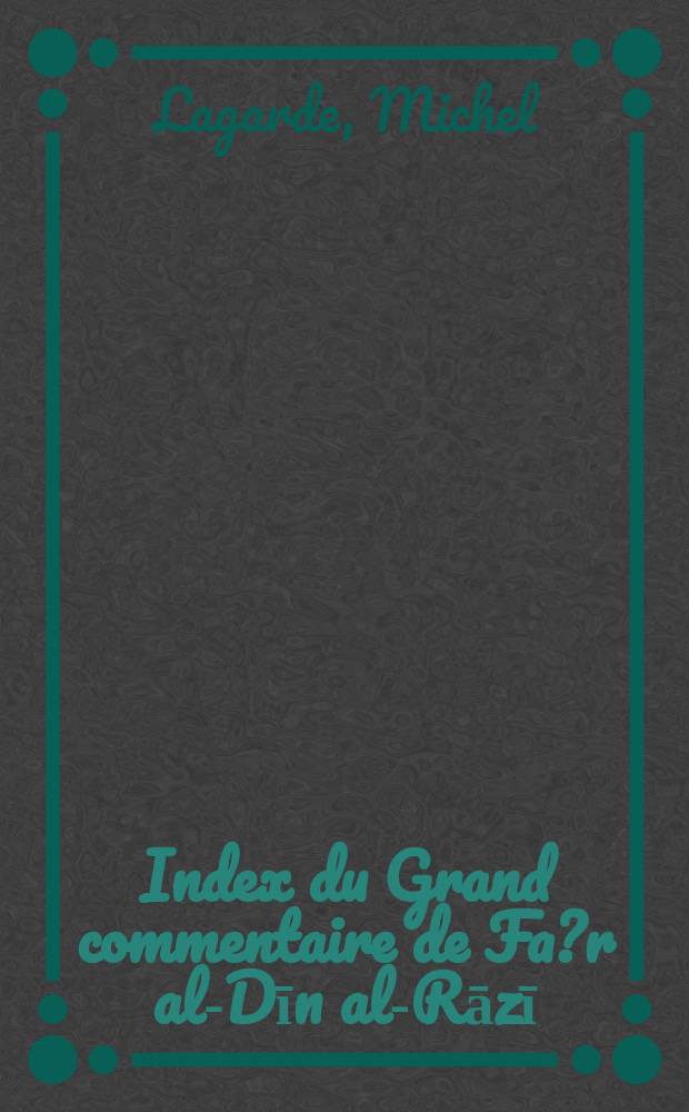 Index du Grand commentaire de Fa?r al-Dīn al-Rāzī = Коран. Большой комментарий Фахр ал-Дина ал-Рази(указатель)