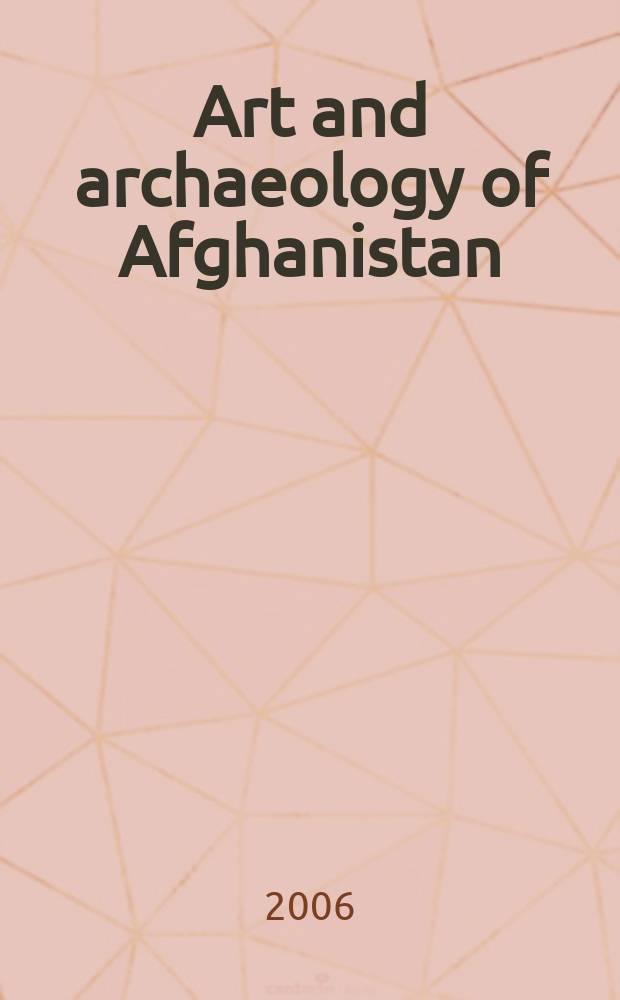 Art and archaeology of Afghanistan : its fall and survival : a multi-disciplinary approach = Искусство и археология Афганистана
