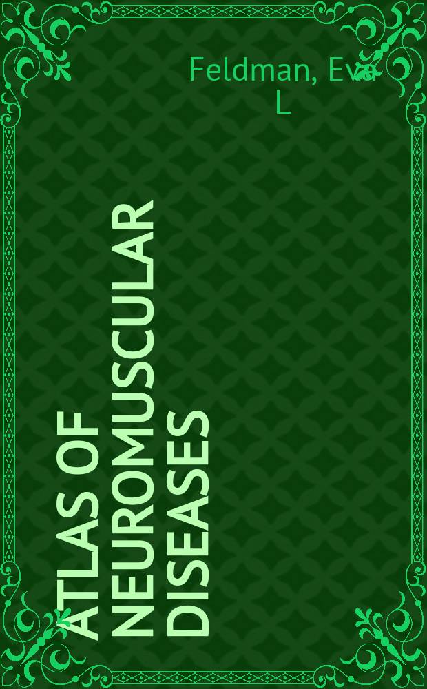 Atlas of neuromuscular diseases : a practical guideline = Атлас нейромышечных заболеваний. Практическое руководство