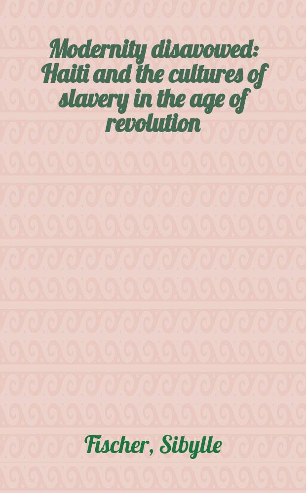 Modernity disavowed : Haiti and the cultures of slavery in the age of revolution = Современное отречение: Гаити и культура рабства в эпоху революций