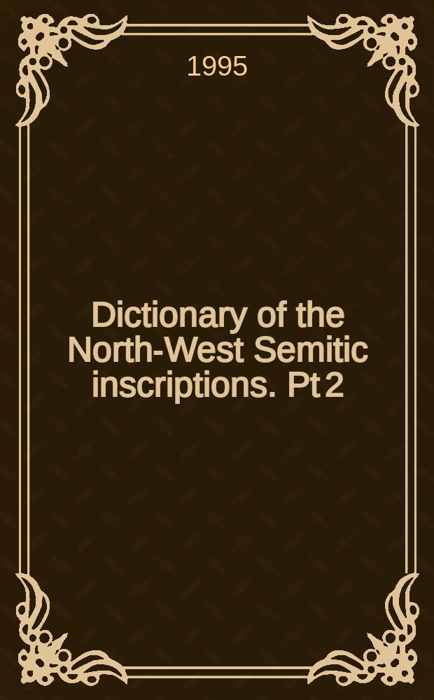 Dictionary of the North-West Semitic inscriptions. Pt 2 : M - T