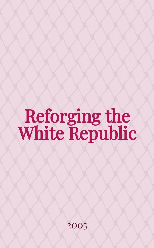 Reforging the White Republic : race, religion, and American nationalism, 1865-1898 = Перековка Белой Республики: расы, религия и американский национализм, 1865-1898