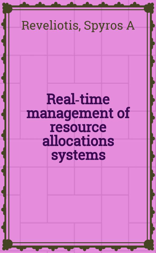 Real-time management of resource allocations systems : a discrete event systems approach = Управление в реальном времени системами распределения ресурсов