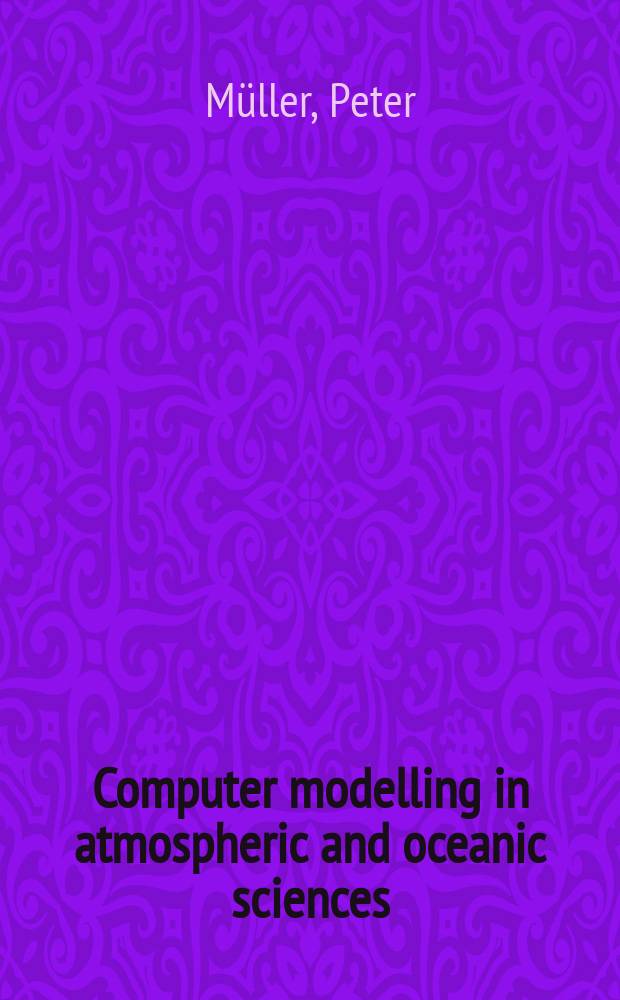 Computer modelling in atmospheric and oceanic sciences : building knowledge