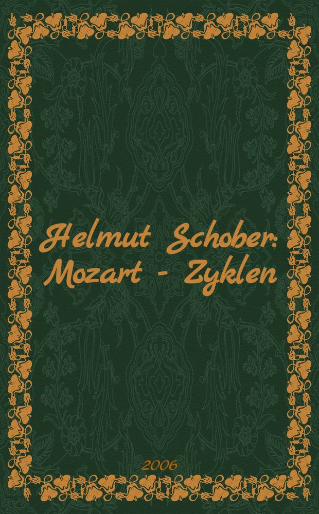 Helmut Schober : Mozart - Zyklen : Katalog der Ausstellungen W.A. Mozart - Luce assoluta, Kunstsammlungen und Museen Augsburg, Neue Galerie im Höhmannhaus, 17. Februar - 30. April, 2006, W.A Mozart Schwetzinger Zyklus, Kunstverein Schwetzingen e.V. in Kooperation mit Schlösser und Gärten Schwetzingen und der Stadt Schwetzingen, Orangerie im Schlossgarten: Gemalde, Palais Hirsch: Zeichnungen, 13. Mai - 23. Juli 2006, Für Wolfgang Amadeus Mozart, Tiroler Landesmuseum Ferdinandeum Innsbruck, 1. Dezember 2006 - 11. Februar 2007 = Хельмут Шобер: Моцарт-цикл