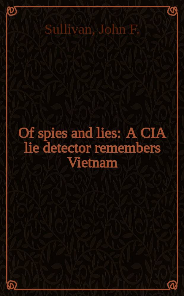 Of spies and lies : A CIA lie detector remembers Vietnam = Из шпионов и обманов: детектор лжи ЦРУ вспоминает Вьетнам