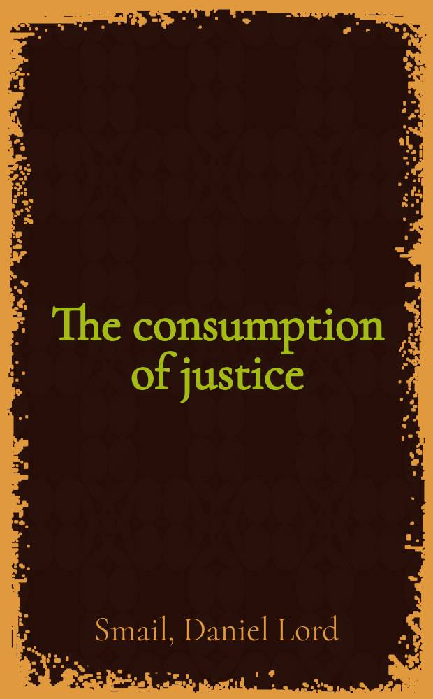 The consumption of justice : emotions, publicity, and legal culture in Marseille, 1264-1423 = Издержки правосудия. Эмоции, известность и правовая культура в Марселе 1264 - 1423