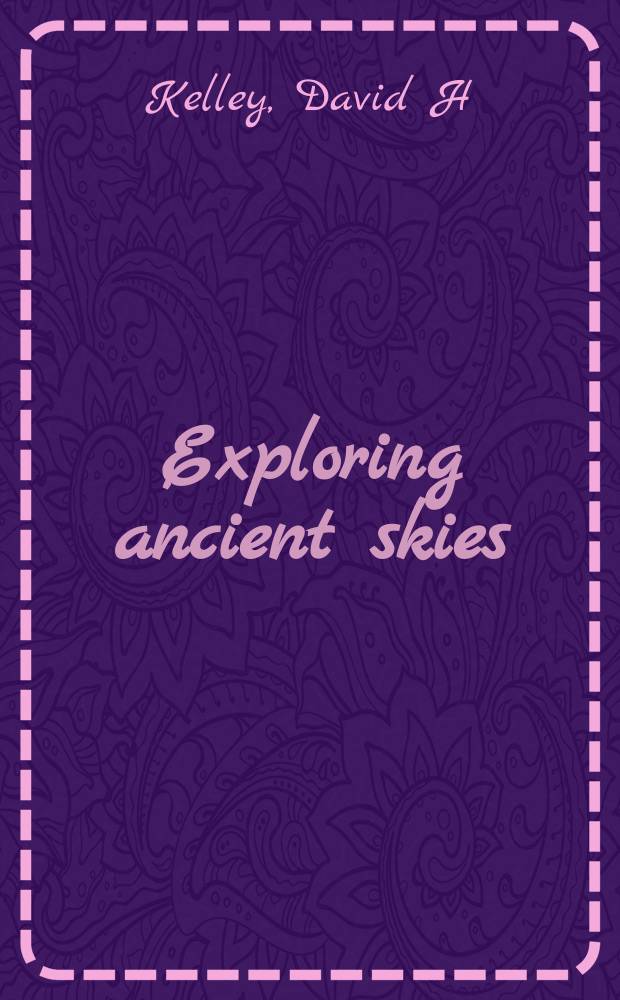 Exploring ancient skies : an encyclopedic survey of archaeoastronomy