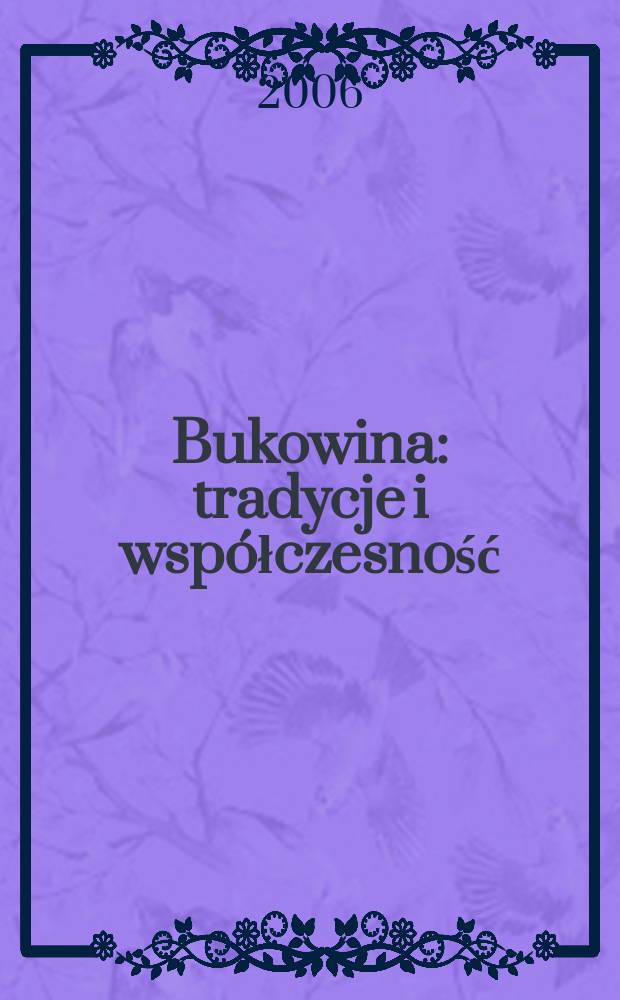 Bukowina : tradycje i współczesność = Буковина: История и современность