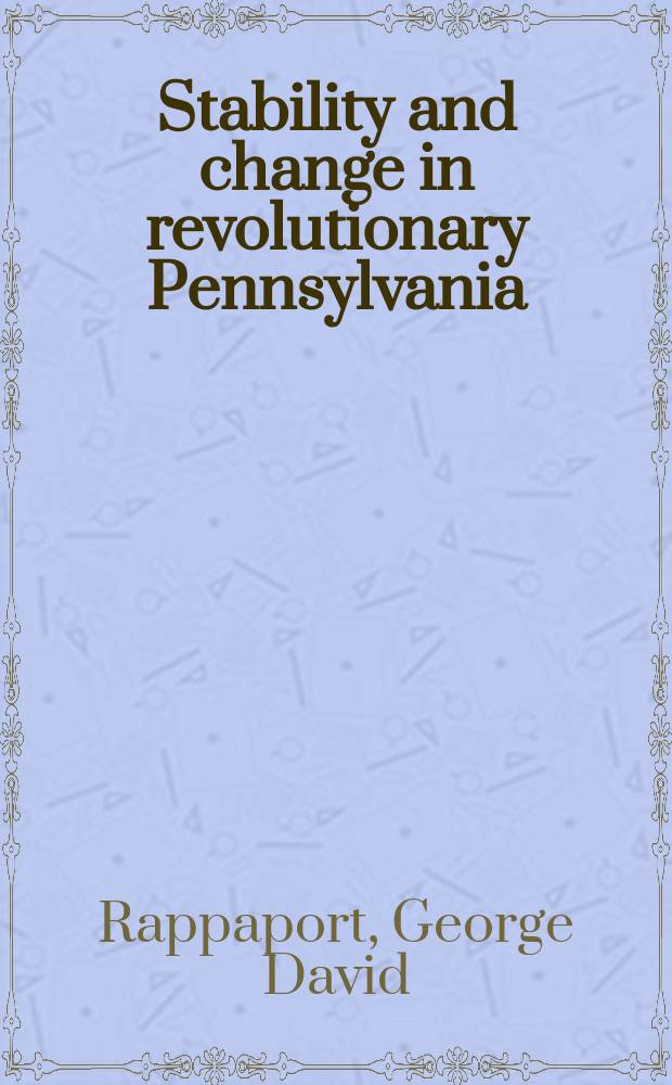 Stability and change in revolutionary Pennsylvania : banking, politics, and social structure = Политика банков США