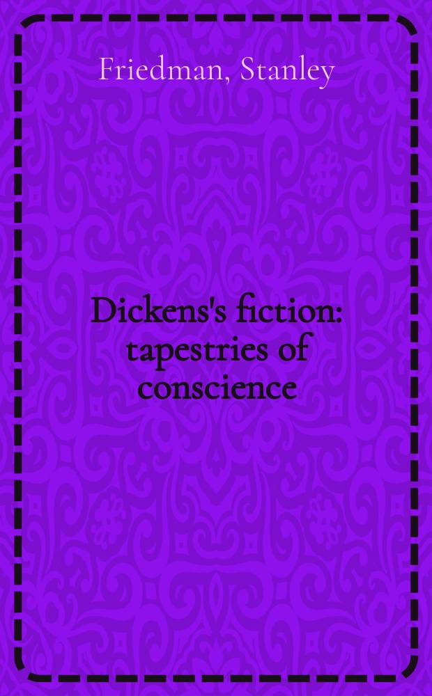 Dickens's fiction : tapestries of conscience = Романы Диккенса