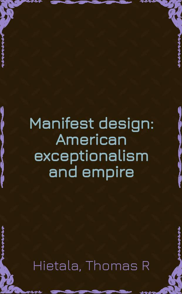 Manifest design : American exceptionalism and empire = Явное намерение