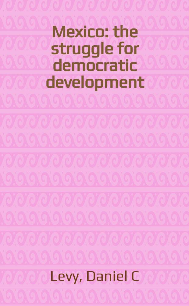 Mexico : the struggle for democratic development = Мексика