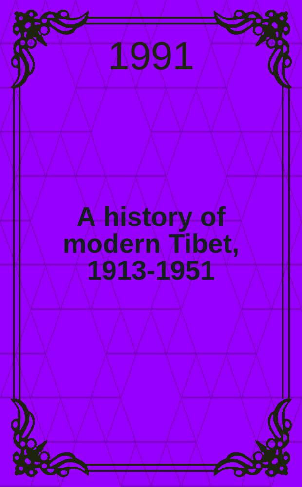 A history of modern Tibet, 1913-1951 : the demise of the Lamaist state = История современного Тибета,1913-1951
