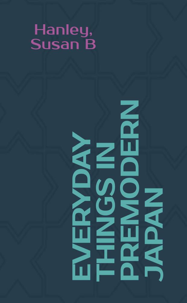 Everyday things in premodern Japan : the hidden legacy of material culture = Повседневные вещи домодерновой Японии: скрытое наследство материальной культуры