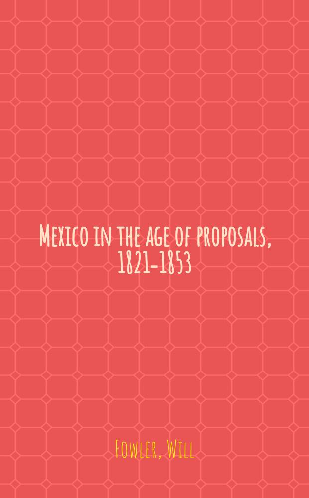 Mexico in the age of proposals, 1821-1853 = Мексика в эпоху предложений 1821-1853