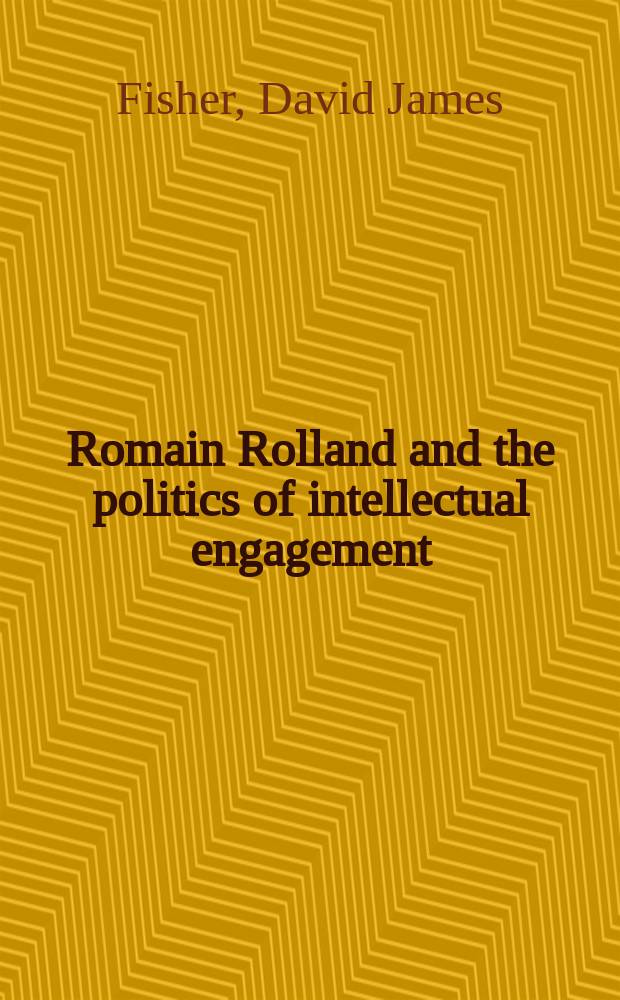 Romain Rolland and the politics of intellectual engagement = Ромен Роллан и политика интеллектуального соглашения