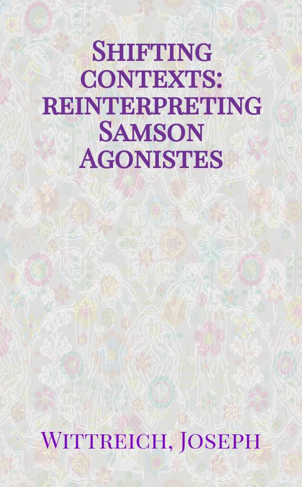 Shifting contexts : reinterpreting Samson Agonistes = Измененный контекст: новое толкование "Самсона-борца"