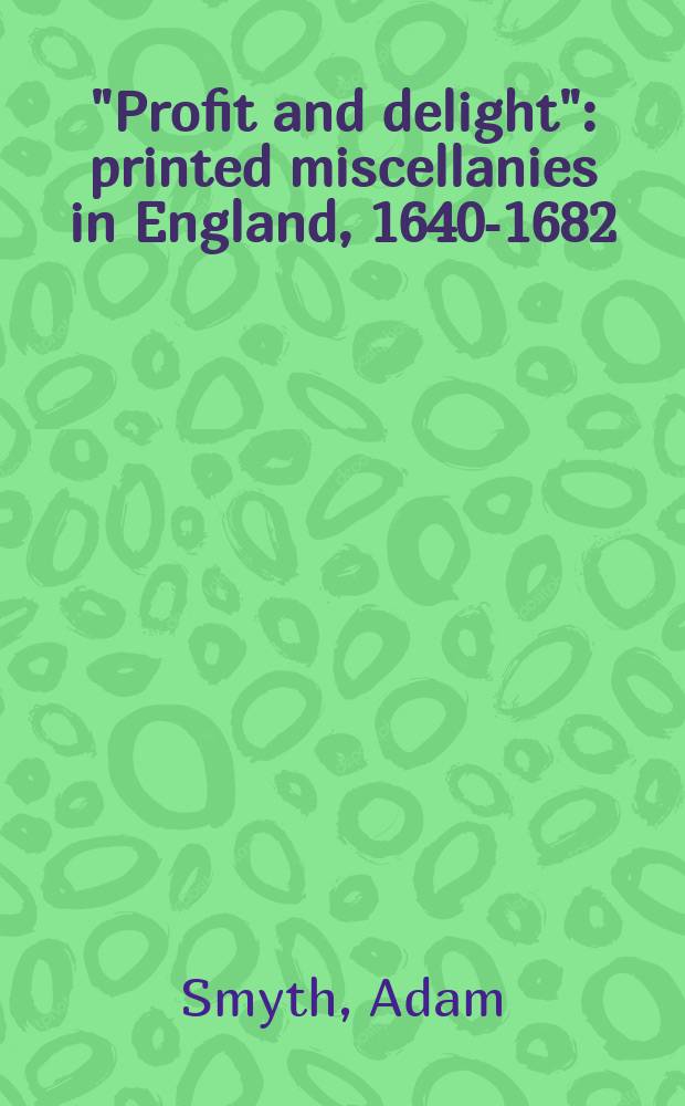 "Profit and delight" : printed miscellanies in England, 1640-1682 = Польза и наслаждение. Печатные альманахи в Англии, 1640 - 1682
