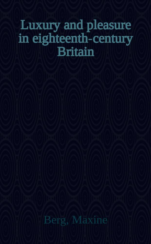 Luxury and pleasure in eighteenth-century Britain = Роскошь и удовольствие в Великобритании в 18-м веке