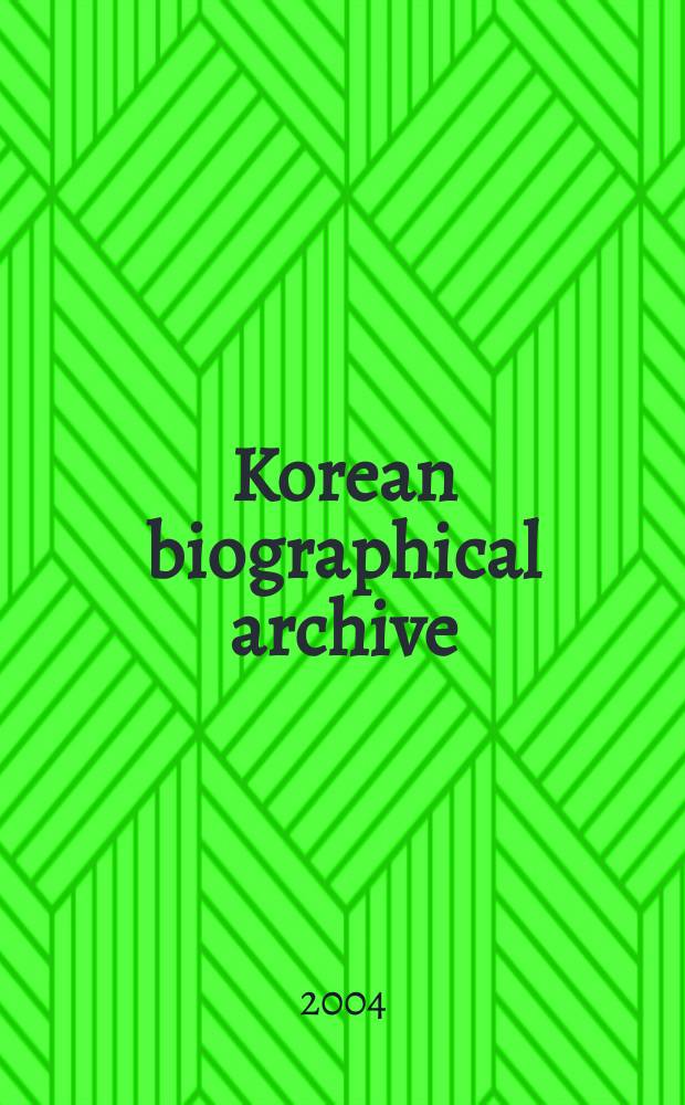Korean biographical archive (KBA) = Koreanisches biographisches Archiv = Корейский биографический архив