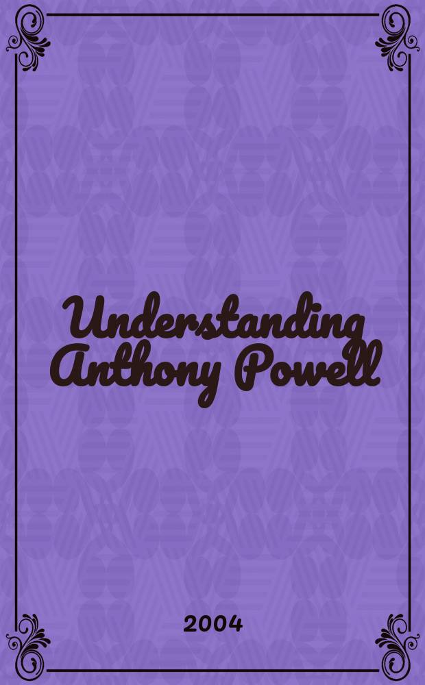 Understanding Anthony Powell = Понимание Энтони Поуэлла