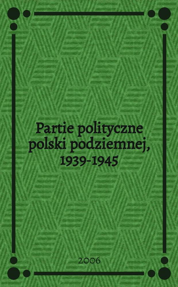 Partie polityczne polski podziemnej, 1939-1945 = Политические партии подпольной Польши