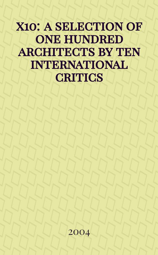 10x10 : a selection of one hundred architects by ten international critics : an album