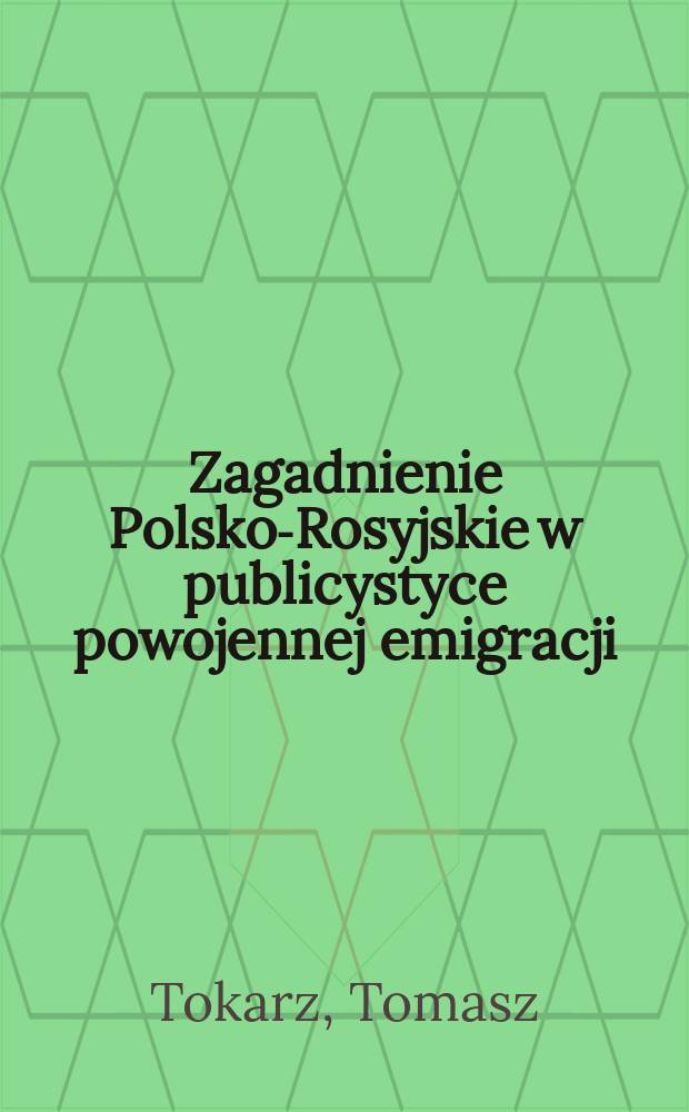 Zagadnienie Polsko-Rosyjskie w publicystyce powojennej emigracji (1945-1980) = Польско-русские прблемы в публицистике послевоенной эмиграции, 1945 - 1980