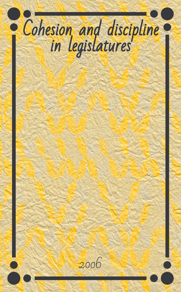 Cohesion and discipline in legislatures : political parties, leadership, parliamentary committees and governance = Единство и дисциплина в законодательной власти