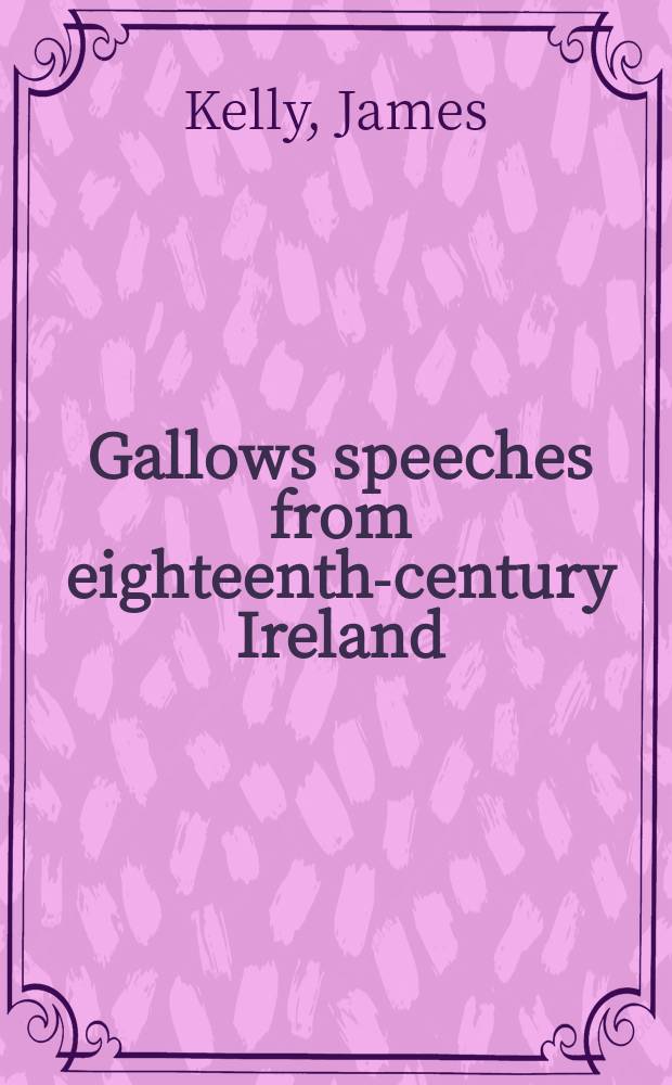 Gallows speeches from eighteenth-century Ireland = Речи висельников в 18 веке в Ирландии