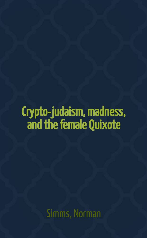 Crypto-judaism, madness, and the female Quixote : Charlotte Lennox as Marrana in mid-eighteenth century England = Крипто-иудаизм,безумие и женщина-Дон Кихот:Шарлотта Леннокс как Марана(святая,затворница) в середине 18 века в Англии