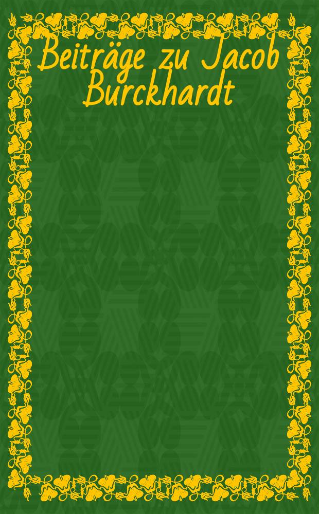 Beitr&auml;ge zu Jacob Burckhardt = Эскизы к работам Якоба Буркгардта