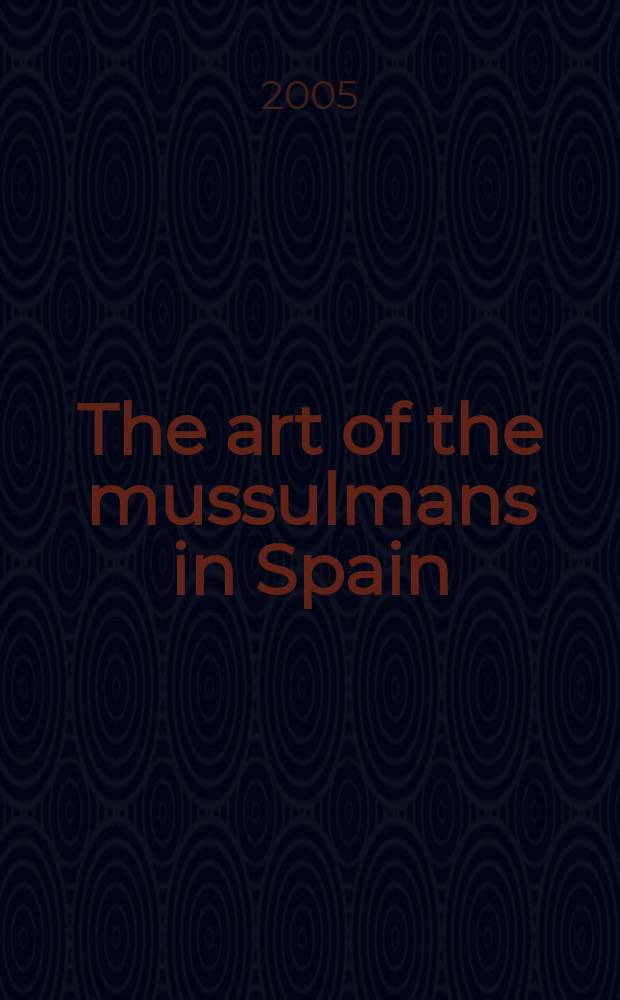 The art of the mussulmans in Spain = Мусульманское искусство в Испании