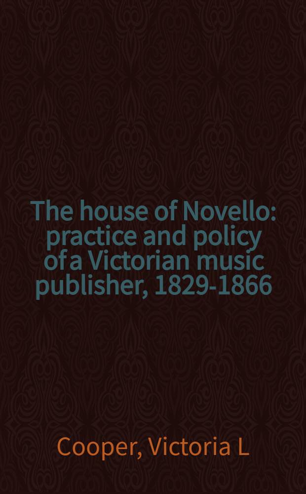 The house of Novello : practice and policy of a Victorian music publisher, 1829-1866 = Музыка Англии 19 века